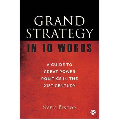 Grand Strategy in 10 Words - by  Sven Biscop (Hardcover)