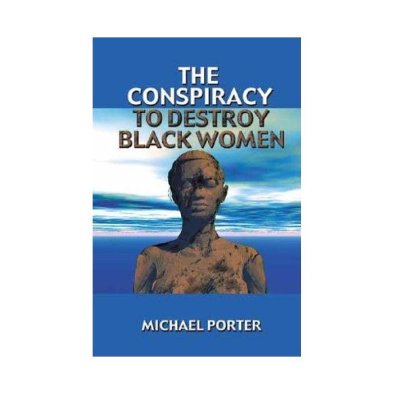 The Conspiracy to Destroy Black Women - by  Michael Porter (Paperback), 1 of 2
