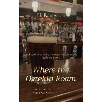 Where the Ogrekin Roam - (Jessie's Bar) by Eli Rainwater