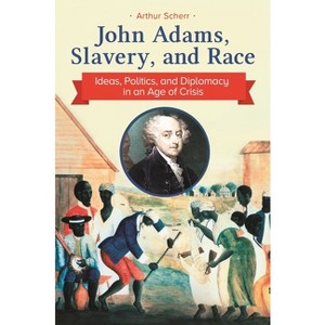 John Adams, Slavery, and Race - by  Arthur Scherr (Paperback) - 1 of 1
