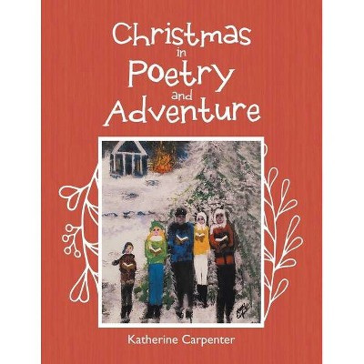 Christmas in Poetry and Adventure - by  Katherine Carpenter (Paperback)