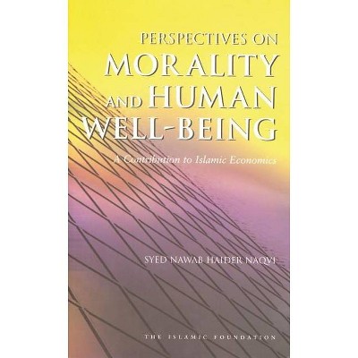 Perspectives on Morality and Human Well-Being - (Islamic Economics S) by  Syed Nawab Haider Naqvi (Paperback)