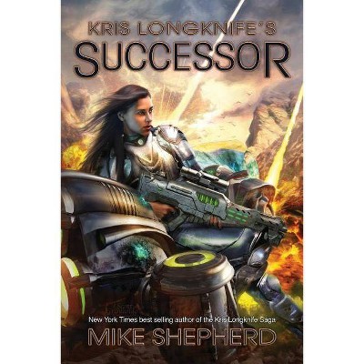 Kris Longknife's Successor - by  Mike Shepherd (Paperback)