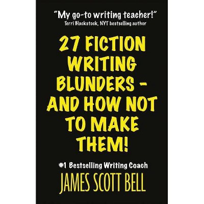 27 Fiction Writing Blunders - And How Not To Make Them! - (Bell on Writing) by  James Scott Bell (Paperback)