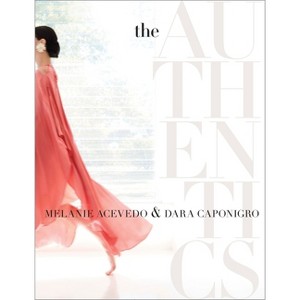 The Authentics: A Lush Dive Into the Substance of Style - by  Melanie Acevedo & Dara Caponigro (Hardcover) - 1 of 1