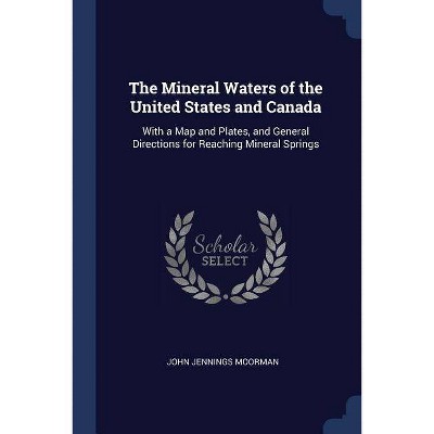 The Mineral Waters of the United States and Canada - by  John Jennings Moorman (Paperback)