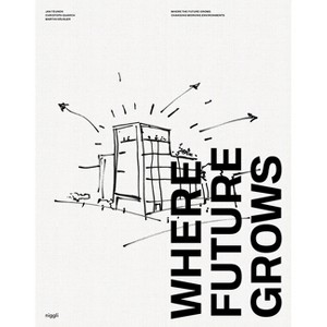 Where Future Grows - by  Jan Teunen & Christoph Quarch & Martin Häusler (Hardcover) - 1 of 1