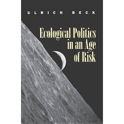 Ecological Politics in an Age of Risk - by  Ulrich Beck (Paperback)