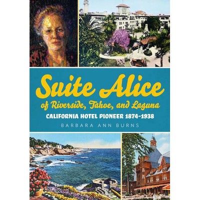 Suite Alice of Riverside, Tahoe, and Laguna - (America Through Time) by  Barbara Ann Burns (Paperback)