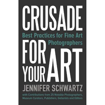 Crusade for Your Art - by  Schwartz Jennifer (Paperback)