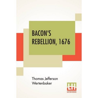 Bacon's Rebellion, 1676 - by  Thomas Jefferson Wertenbaker (Paperback)