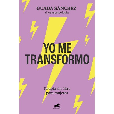 Yo Me Transformo: Terapia Sin Filtro Para Mujeres / I Transform Myself: Therapy Without Filters for Women - by  Guada Sánchez (Paperback)