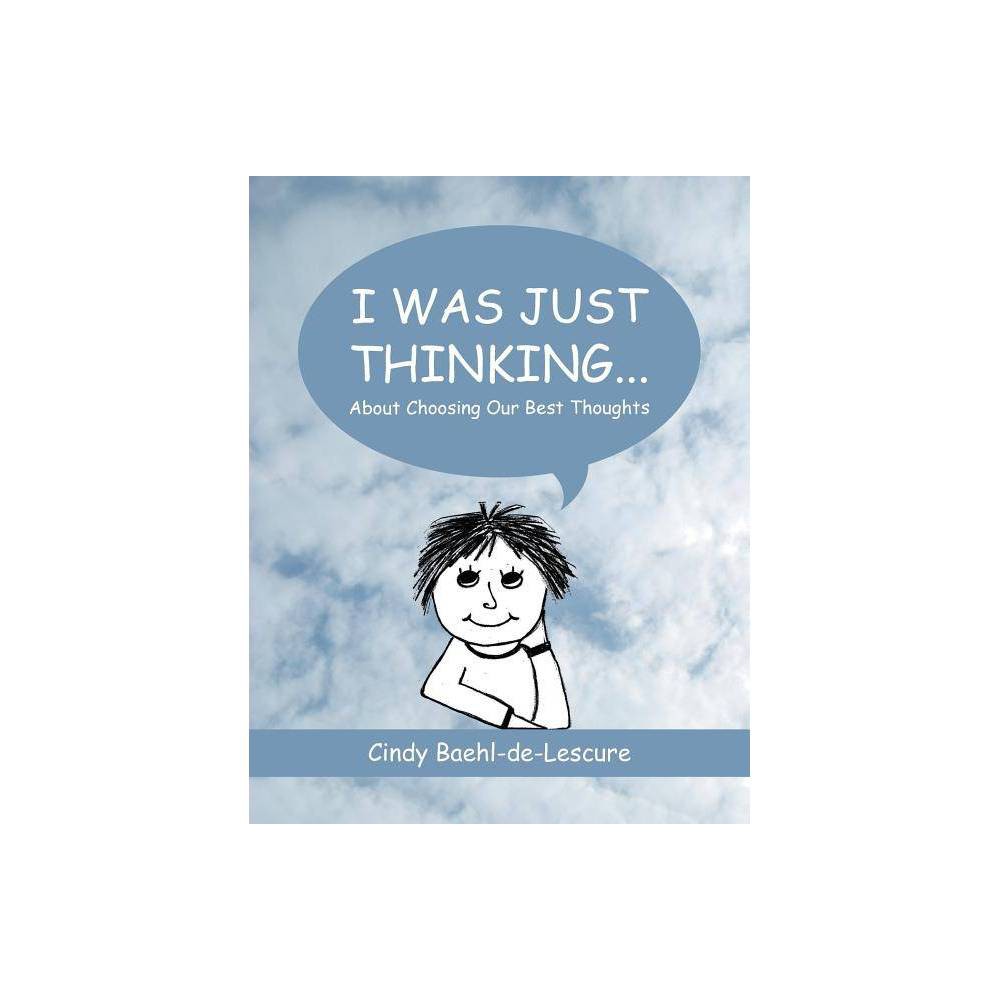 ISBN 9781504354516 product image for I Was Just Thinking . . . - by Cindy Baehl-De-Lescure (Paperback) | upcitemdb.com