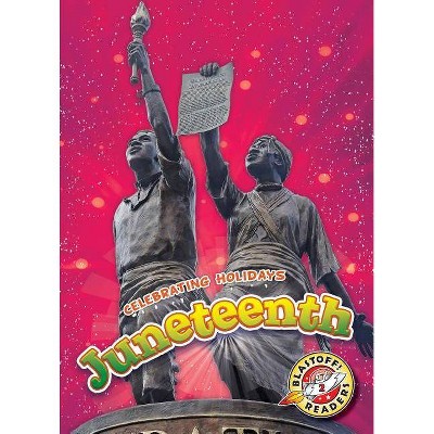 Juneteenth - (Celebrating Holidays) by  Rachel Grack (Paperback)