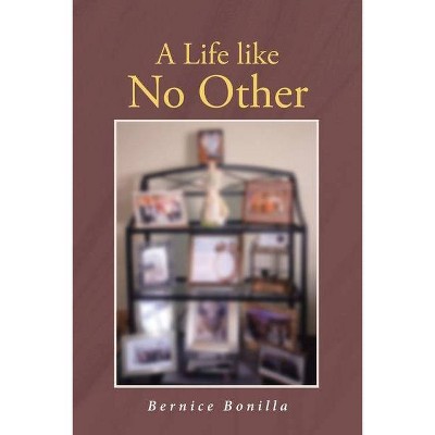 A Life like No Other - by  Bernice Bonilla (Paperback)