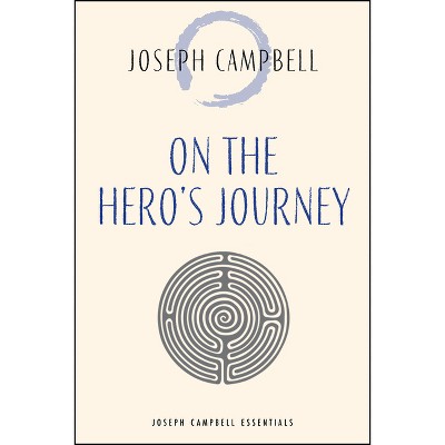 On the Hero's Journey - (Joseph Campbell Essentials) by  Joseph Campbell (Paperback)