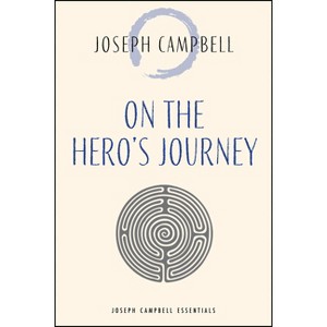 On the Hero's Journey - (Joseph Campbell Essentials) by  Joseph Campbell (Paperback) - 1 of 1