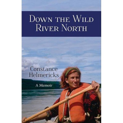 Down the Wild River North - by  Constance Helmericks (Paperback)