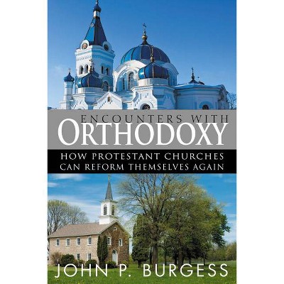 Encounters with Orthodoxy - by  John P Burgess & John P Burge (Paperback)