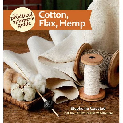 The Practical Spinner's Guide: Cotton, Flax, Hemp - (Practical Spinner's Guides) by  Stephenie Gaustad (Paperback)