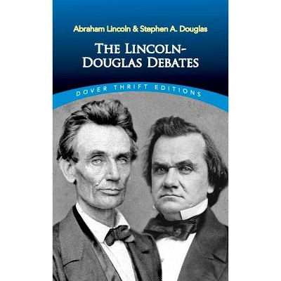 The Lincoln-Douglas Debates - (Dover Thrift Editions) by  Abraham Lincoln & Stephen a Douglas (Paperback)