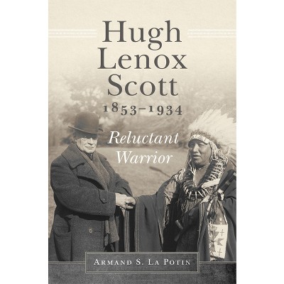 Hugh Lenox Scott, 1853-1934 - by  Armand S La Potin (Paperback)