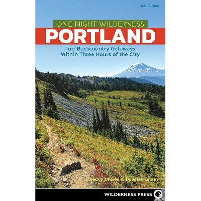 One Night Wilderness: Portland - 2nd Edition by  Becky Ohlsen & Douglas Lorain (Paperback)