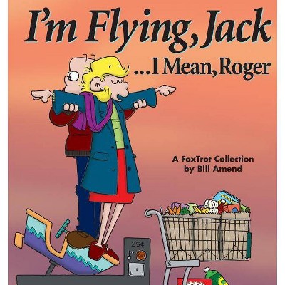 I'm Flying, Jack...I Mean, Roger - (Foxtrot Collection) by  Bill Amend (Paperback)