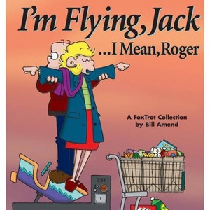 I'm Flying, Jack...I Mean, Roger - (Foxtrot Collection) by  Bill Amend (Paperback) - 1 of 1