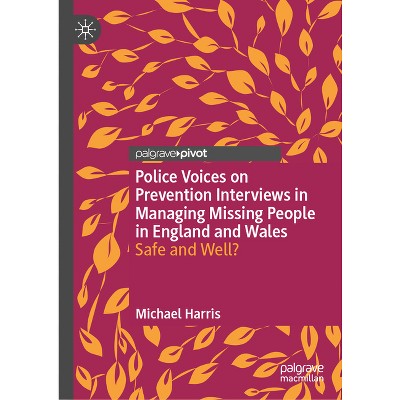 Police Voices on Prevention Interviews in Managing Missing People in England and Wales - by  Michael Harris (Hardcover)