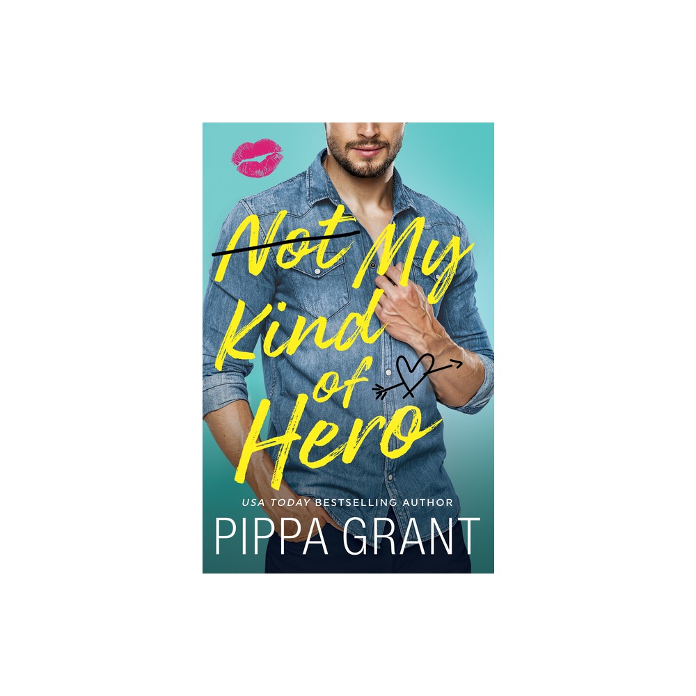 Not My Kind of Hero - by Pippa Grant (Paperback)