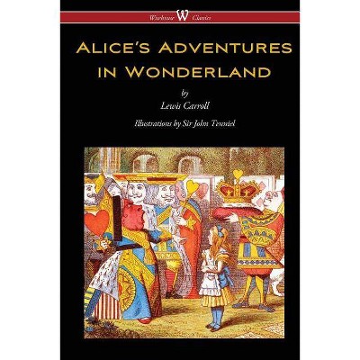 Alice's Adventures in Wonderland (Wisehouse Classics - Original 1865 Edition with the Complete Illustrations by Sir John Tenniel) - (Paperback)