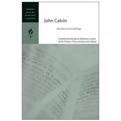 John Calvin - (HarperCollins Spiritual Classics) by  Harpercollins Spiritual Classics (Paperback)