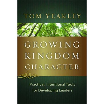 Growing Kingdom Character - by  Tom Yeakley (Paperback)