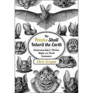 The Freaks Shall Inherit the Earth - by  Chris Brogan (Hardcover) - 1 of 1