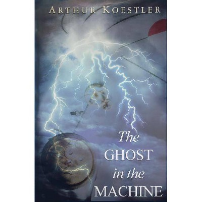 The Ghost in the Machine - by  Arthur Koestler (Paperback)