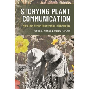 Storying Plant Communication - (Environmental Communication and Nature: Conflict and Ecocult) by  Mariko Oyama Thomas & Melissa M Parks (Hardcover) - 1 of 1