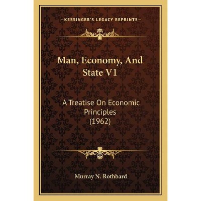 Man, Economy, And State V1 - by  Murray N Rothbard (Paperback)