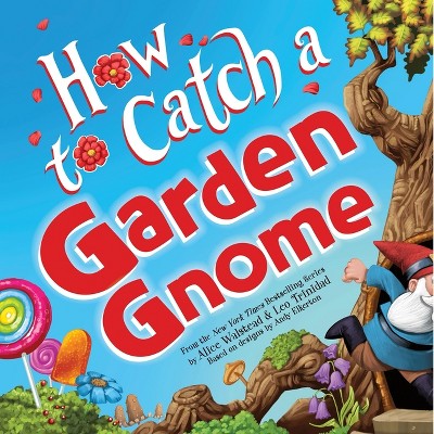 How to Catch a Garden Gnome - by  Alice Walstead (Hardcover)