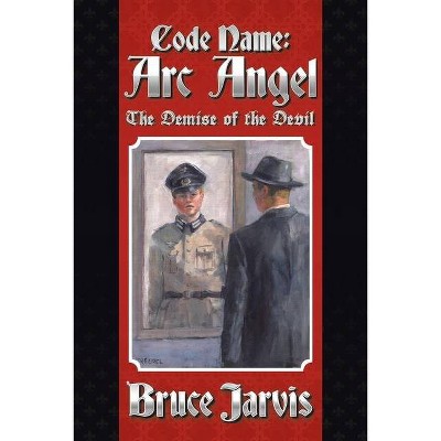 Code Name Arc Angel - by  Bruce Jarvis (Paperback)