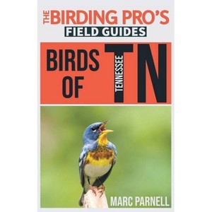 Birds of Tennessee (The Birding Pro's Field Guides) - by  Marc Parnell (Paperback) - 1 of 1