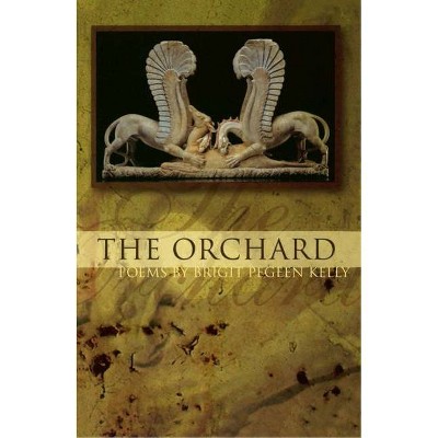 The Orchard - (American Poets Continuum) by  Brigit Pegeen Kelly (Paperback)