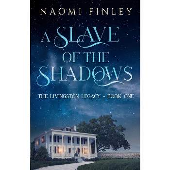 A Slave of the Shadows - (The Livingston Legacy Series: Book) by  Naomi Finley (Paperback)