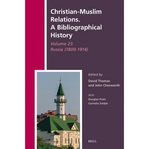 Christian-Muslim Relations. a Bibliographical History Volume 23. Russia (1800-1914) - (Hardcover) - 1 of 1