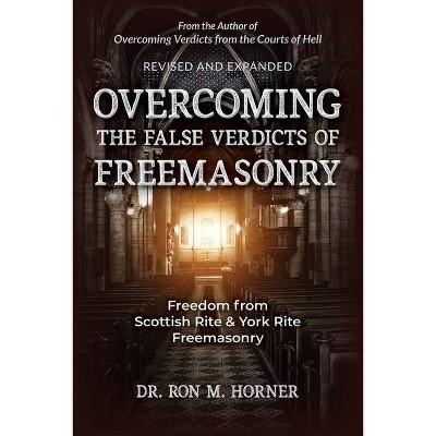 Overcoming the False Verdicts of Freemasonry - by  Ron M Horner (Paperback)