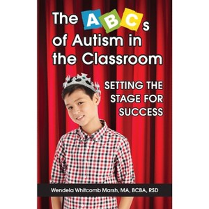 The ABCs of Autism in the Classroom - by  Wendela Whitcomb Marsh (Paperback) - 1 of 1