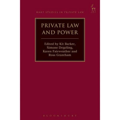 Private Law and Power - (Hart Studies in Private Law) by  Kit Barker & Simone Degeling & Karen Fairweather (Paperback)