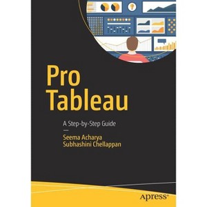 Pro Tableau - by  Seema Acharya & Subhashini Chellappan (Paperback) - 1 of 1