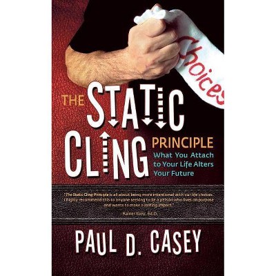 The Static Cling Principle - by  Paul D Casey (Paperback)