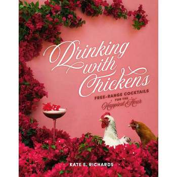Drinking with Chickens - by  Kate E Richards (Hardcover)